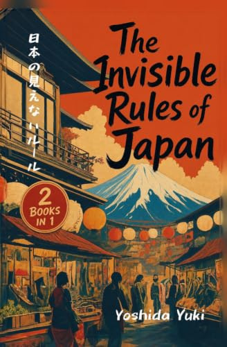 The Invisible Rules of Japan: Japan's Ultimate Guide to Hidden Social Rules & Etiquette, Cultural Secrets, Traveler Survival Tips and many MANY Travel Hacks! (2 Books in 1) (2026)
