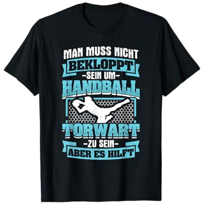 Muss Nicht Bekloppt Handball Torwart hilft Handballspielern T-Shirt