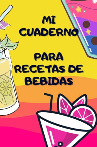 Mi Cuaderno para Recetas de Bebidas: La libreta de preparación de platos favoritos: un regalo perfecto para los amantes de la cocina.