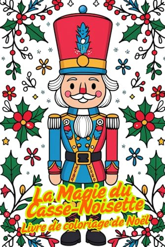 La Magie du Casse-Noisette – Livre de coloriage de Noël avec ornements | 80 dessins | Une page sur deux blanche | Enfants & seniors: Coloriage festif du casse-noisette pour détente et plaisir