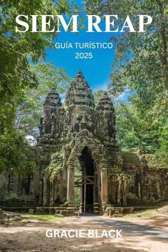 SIEM REAP GUÍA TURÍSTICO 2025: Viaje a través de templos antiguos, calles vibrantes y misterios eternos