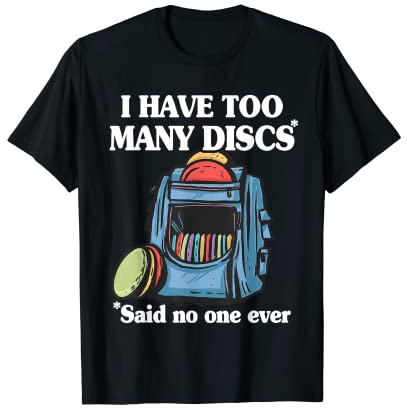 I Have Too Many Discs Disc Golf Rucksack Funny Disc Golf T-Shirt