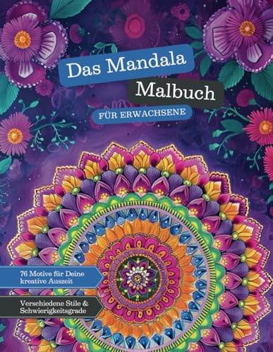 Das Mandala Malbuch für Erwachsene: 76 schöne Motive für Deine kreative Auszeit. Verschiedene Stile & Schwierigkeitsgrade für maximale Abwechslung.