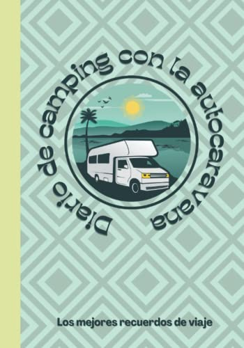 Diario de Camping con la Autocaravana: Un Completo Cuaderno de Viaje para Autocaravanas y un Planificador para Llevar la Cuenta de los Mejores Campings y Aventuras