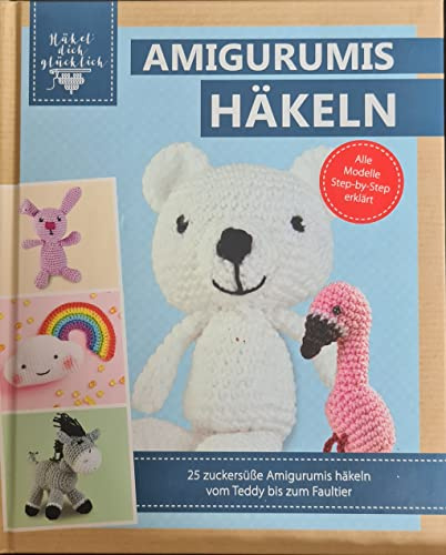 Amigurumis häkeln - 25 zuckersüße Amigurumis häkeln vom Teddy bis zum Faultier