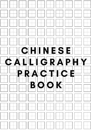 Chinese Calligraphy Practice Book: Practice Writing Chinese Exercise Book for Mandarin Handwriting Characters For Kids and Adults