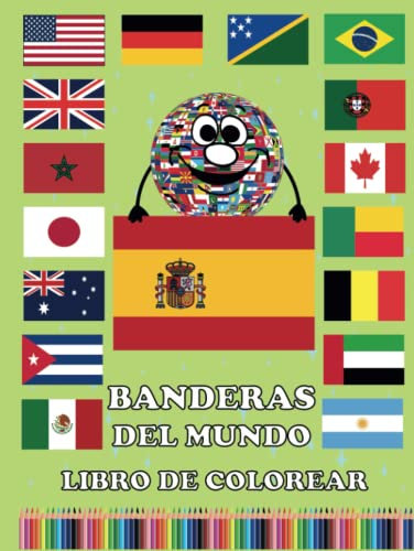 Banderas Del Mundo Libro Para Colorear: Todas Las Banderas Del Mundo / Aprenda y Coloree Todos Los Países Del Mundo Para Niños y Adultos / V2
