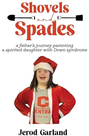 Shovels and Spades: a father's journey parenting a spirited daughter with Down Syndrome