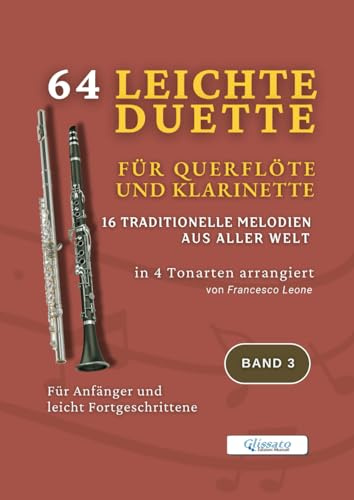 64 Leichte Duette für Querflöte und Klarinette – 16 Traditionelle Melodien aus aller Welt in 4 Tonarten arrangiert – Band 3: Für Anfänger und leicht ... & Klarinette – Internationale Sammlung)