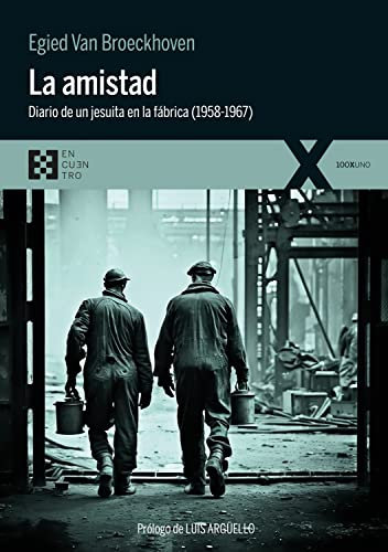 La amistad: Diario de un jesuita en la fábrica (1958-1967) (100xUNO nº 116)