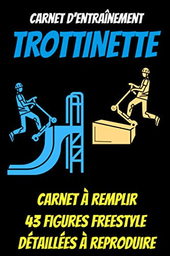 Carnet d'entrainement trottinette:43 figures freestyle à reproduire-carnet de suivi entraînement-carnet du rider: trottinette enfant-freestyle ... skate-tricks skateboard-board skateboard