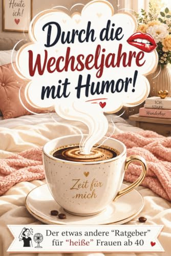 Durch die Wechseljahre mit Humor - für Frauen ab 40 zum Mitkichern, Wiedererkennen und Verschenken