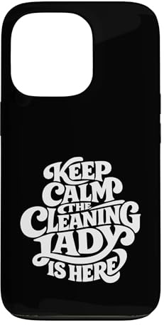 Cleaning Lady is Here - Funny Housekeeping Case for iPhone 13 Pro