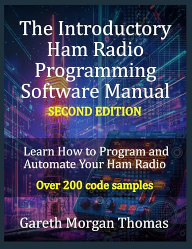 The Introductory Ham Radio Programming Software Manual Second Edition: Learn how to program and automate your ham radio (The Complete Ham Radio Mastery Series)