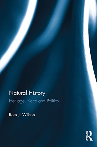 Natural History: Heritage, Place and Politics (English Edition)