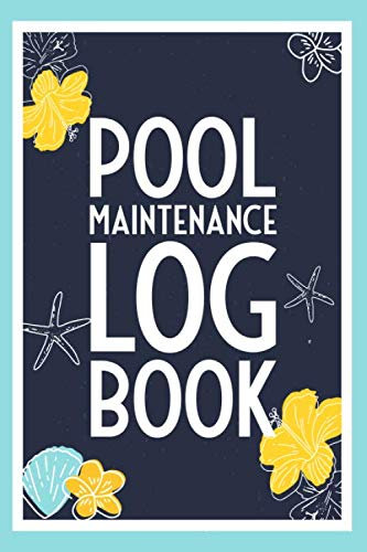 Pool Maintenance Log Book: Swimming Pool Maintenance Organizer for Pool Care