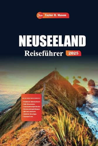 Neuseeland Reiseführer 2025: Entdecken Sie atemberaubende Landschaften, Abenteuertouren und sehenswerte Ziele für das ultimative Kiwi-Erlebnis