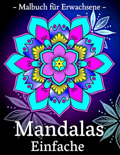 Einfache Mandalas: Entspannende Mandalas für Erwachsene, Senioren und Anfänger, mit einfachen Mandala-Mustern.