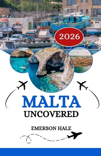 Malta Uncovered 2026: Your Essential Companion: Tips, Hidden Gems & Real Local Advice