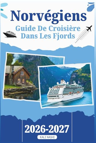 GUIDE DE CROISIÈRE DANS LES FJORDS NORVÉGIENS: Votre manuel avec tout ce que vous devez savoir pour un voyage inoubliable à travers voies navigables ... et les meilleurs conseils saisonniers