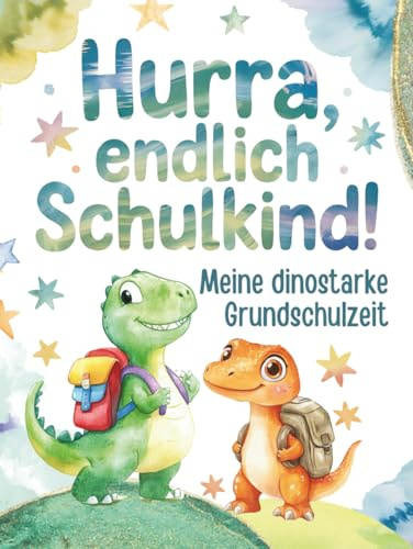 Hurra, endlich Schulkind! Meine dinostarke Grundschulzeit: Erinnerungsalbum für Grundschüler