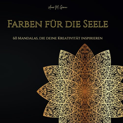 Farben für die Seele: 60 Mandalas, die deine Kreativität inspirieren