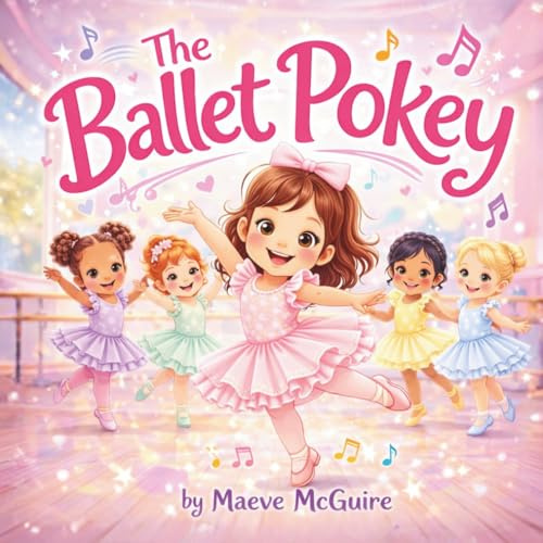 The Ballet Pokey: A Dance-Along Movement Book for Toddlers, Preschoolers, and Little Dancers Who Love Ballet and Tap