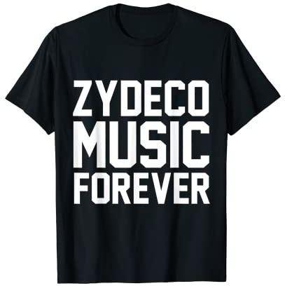 Zydeco Music Forever Love Zydeco T-Shirt