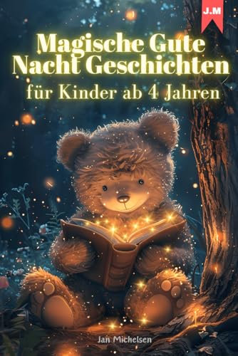 Magische Gute Nacht Geschichten für Kinder ab 4 Jahren: 20 liebevolle Geschichten zum Vorlesen, Einschlafen und Träumen