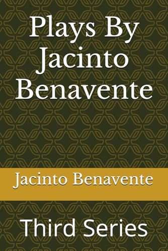 Plays By Jacinto Benavente: Third Series