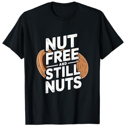 Nut Free Quote - Funny Nut Allergy Nut Intolerance T-Shirt