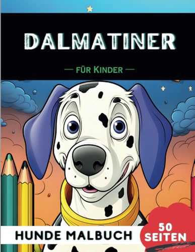 Dalmatiner Malbuch für Kinder: 50 kreative, lustige und einfache Hunde-Malvorlagen für Jungen und Mädchen, das perfekte Geschenk für Kinder (Lustige Hunderassen-Malbücher für Kinder)