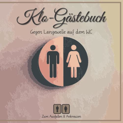 Klo-Gästebuch: Gegen Langweile auf dem WC: Zum Ausfüllen & Ankreuzen | 120 Seiten | Gästebuch | Ferienwohnung | Scherzbuch | Geschenk zur Einweihung