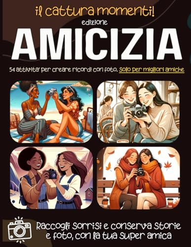 il cattura momenti per migliori amiche - Crea ricordi con la tua migliore amica - 54 attività per creare preziosi ricordi con foto di te e la tua ... - regalo migliore amica - Amicizia vera