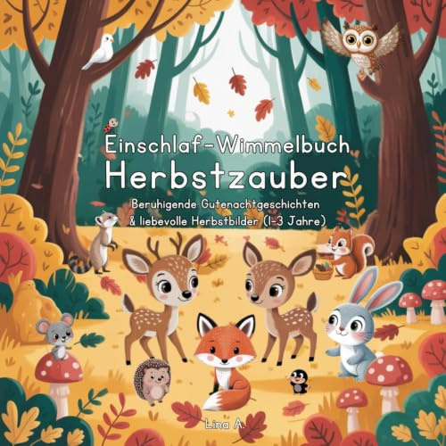 Einschlaf-Wimmelbuch Herbstzauber: Beruhigende Gutenachtgeschichten & liebevolle Herbstbilder | 1–3 Jahre (Die Einschlaf-Wimmelbuch-Serie: Die Waldtierfreunde)