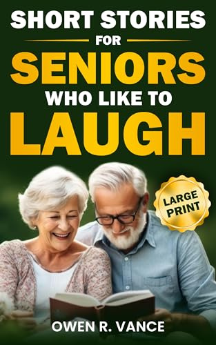 Short Stories for Seniors Who Like to Laugh: Uplifting and Funny Short Stories in Large Print – Feel-Good Tales to Inspire, Entertain, and Gift to Elderly Loved Ones (Easy Moments for Seniors Book 1)