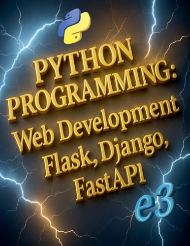 Python Programming: Web Development, Flask, Django, FastAPI: 4