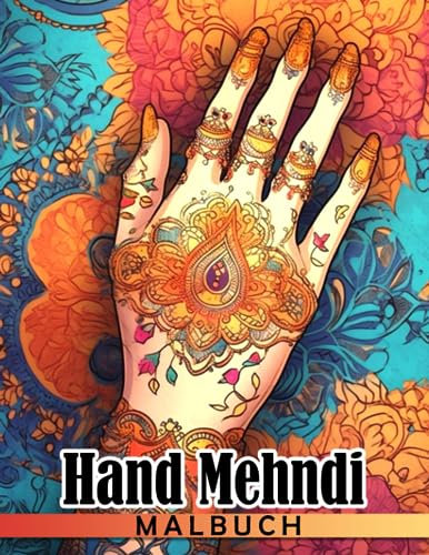 Hand Mehndi: Detaillierte Mandalas Henna-Designs Ausmalbuch mit atemberaubenden Illustrationen für alle Altersgruppen zur Entspannung und Stressabbau | Ideales Geschenk für besondere Anlässe