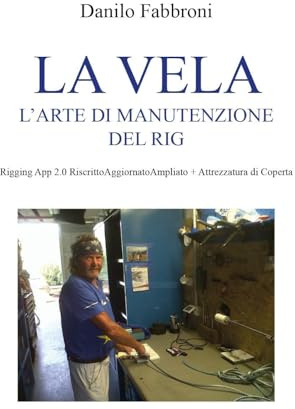 La Vela l’Arte di Manutenzione del Rig - Rigging App 2.0 RiscrittoAggiornatoAmpliato + Attrezzatura di Coperta