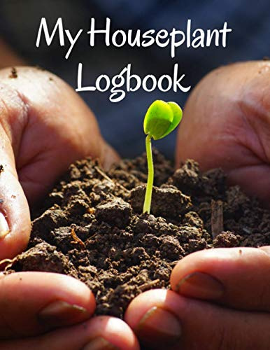 My Houseplant Logbook: A 8.5’ x 11’ planner, log book, and diary for your indoor gardening hobby; Water tracker for succulents, ferns, tropical ... plant themed gift for women and men.
