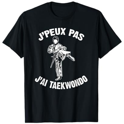 J'Peux Pas J'Ai Taekwondo Humour Cadeau Drôle Taekwondo Dojo T-Shirt