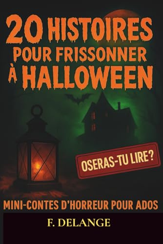 20 HISTOIRES POUR FRISSONNER A HALLOWEEN: Mini contes d'horreur pour ados