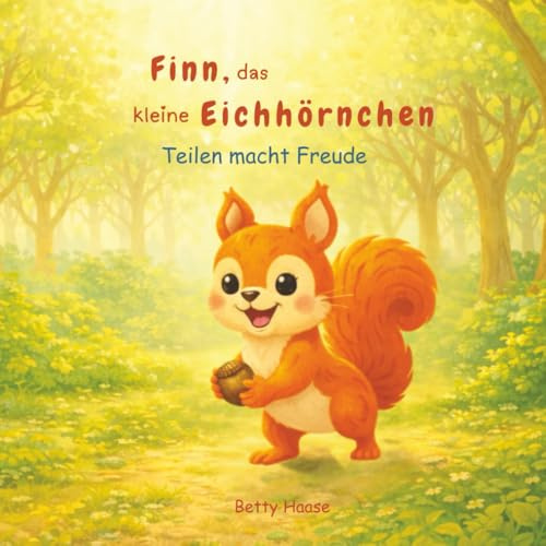 Finn, das kleine Eichhörnchen: Teilen macht Freude