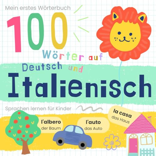Mein erstes Wörterbuch 100 Wörter auf Italienisch und Deutsch Sprache lernen: Italienisch lernen für Anfänger, Vokabeln für zweisprachige Kinder