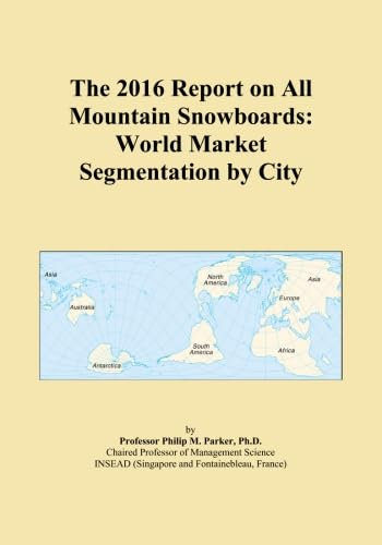 The 2016 Report on All Mountain Snowboards: World Market Segmentation by City