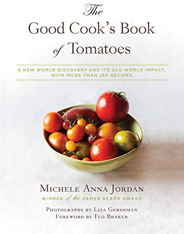The Good Cook's Book of Tomatoes: A New World Discovery and Its Old World Impact, with more than 150 recipes