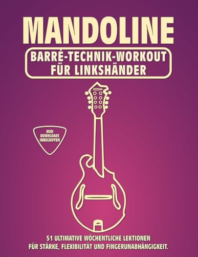 Mandoline. Barré-Technik Workout für Linkshänder.: 51 ultimative wöchentliche Lektionen für Stärke, Flexibilität und Fingerunabhängigkeit. 100 ... Tabs und Noten. MIDI-Download inbegriffen.