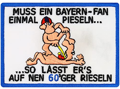 Muss ein Bayern Fan mal Pieseln Anti 60er rieseln Fanclub Trikot Aufnäher Abzeichen