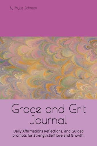 Grace and Grit Journal: Daily affirmations Reflections, and Guided prompts for Strength,Self love and Growth