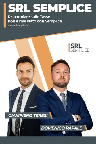 SRL Semplice: Risparmiare sulle Tasse non è mai stato così Semplice!: La prima Guida che ti spiega come Gestire, Pianificare ed Ottimizzare la tassazione della tua SRL.